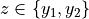 z \in \{y_1, y_2\}
