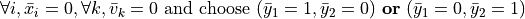 \forall i, \bar{x}_i = 0, \forall k, \bar{v}_k = 0 \text{ and choose } (\bar{y}_1 = 1, \bar{y}_2 = 0) \text{ \textbf{or} } (\bar{y}_1 = 0, \bar{y}_2 = 1)