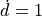 \dot{d} = 1
