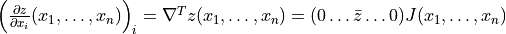 \left( \frac{\partial z}{\partial x_i}(x_1, \ldots, x_n)\right)_i = \nabla^T z(x_1, \ldots, x_n) = (0 \ldots \bar{z} \ldots 0) J(x_1, \ldots, x_n)