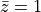 \bar{z} = 1