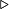 \Large\triangleright