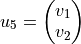 u_5 = \begin{pmatrix} v_1 \\ v_2 \end{pmatrix}